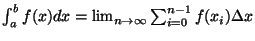 $\int^{b}_{a} f(x) dx = \lim_{n \to \infty} \sum^{n-1}_{i=0} f(x_{i}) \Delta x$