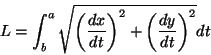 \begin{displaymath}L = \int_{b}^{a} \sqrt{ \left( \frac{dx}{dt} \right)^{2}
+ \left( \frac{dy}{dt} \right)^{2} } dt\end{displaymath}
